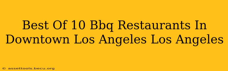 Best Of 10 Bbq Restaurants In Downtown Los Angeles Los Angeles