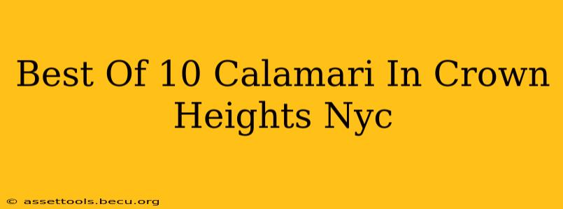 Best Of 10 Calamari In Crown Heights Nyc