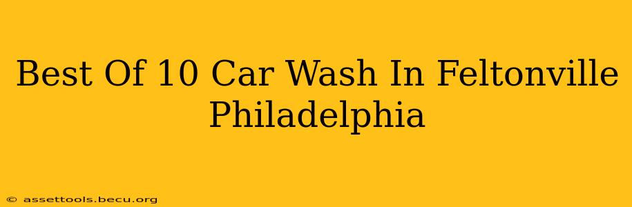 Best Of 10 Car Wash In Feltonville Philadelphia