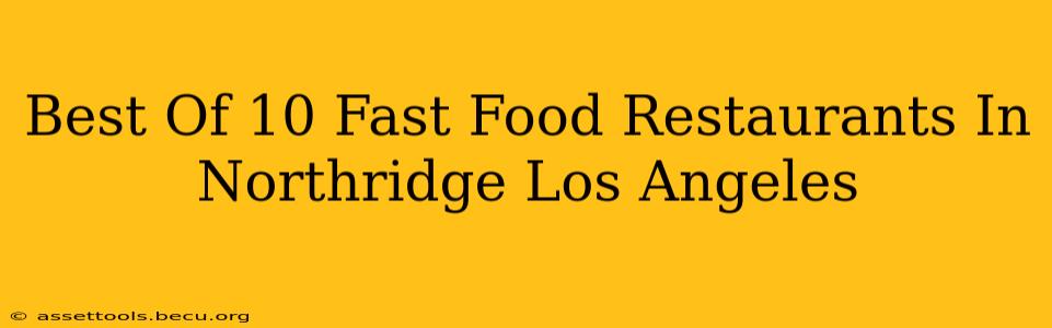 Best Of 10 Fast Food Restaurants In Northridge Los Angeles