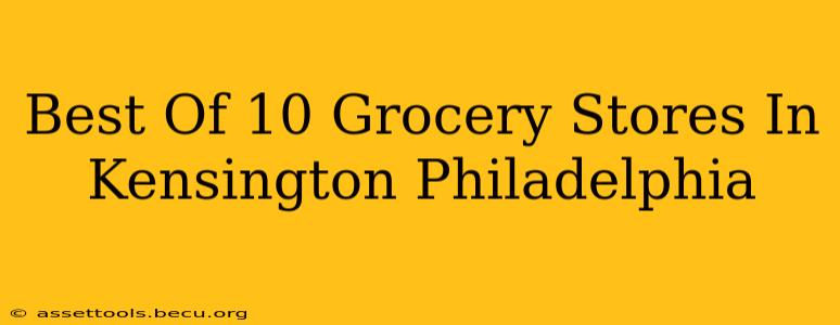 Best Of 10 Grocery Stores In Kensington Philadelphia