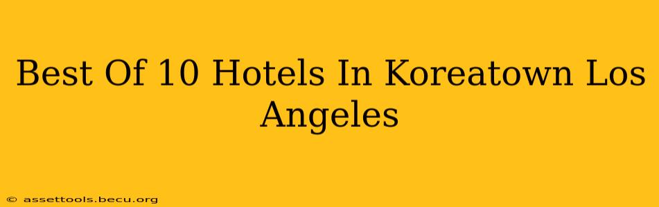 Best Of 10 Hotels In Koreatown Los Angeles