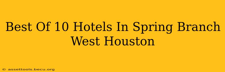 Best Of 10 Hotels In Spring Branch West Houston