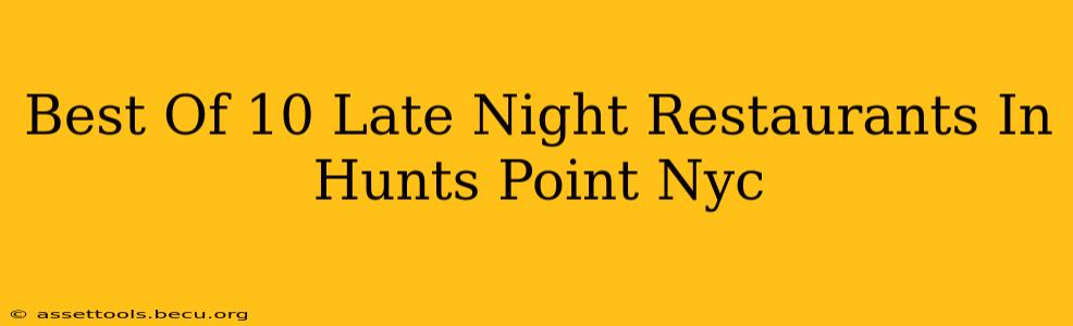 Best Of 10 Late Night Restaurants In Hunts Point Nyc