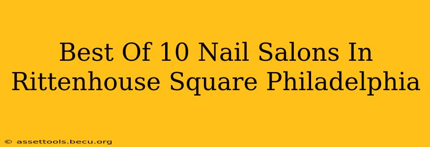 Best Of 10 Nail Salons In Rittenhouse Square Philadelphia