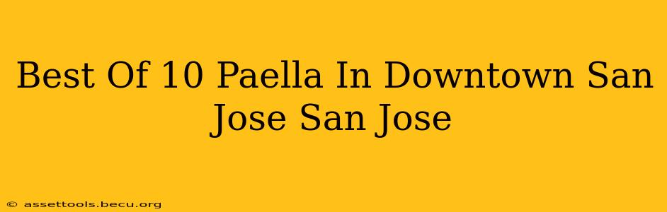 Best Of 10 Paella In Downtown San Jose San Jose