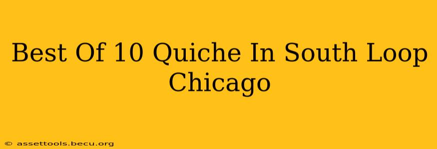 Best Of 10 Quiche In South Loop Chicago