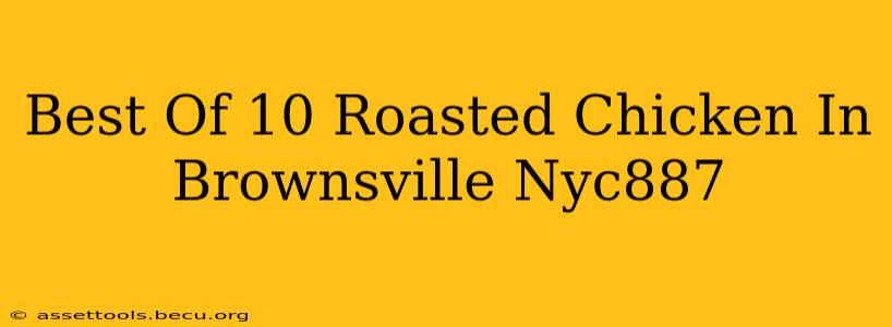 Best Of 10 Roasted Chicken In Brownsville Nyc887