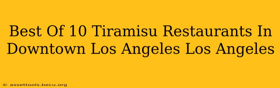 Best Of 10 Tiramisu Restaurants In Downtown Los Angeles Los Angeles