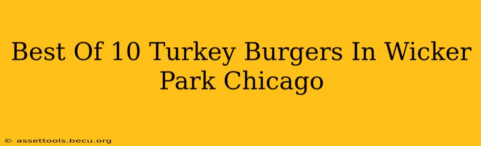 Best Of 10 Turkey Burgers In Wicker Park Chicago
