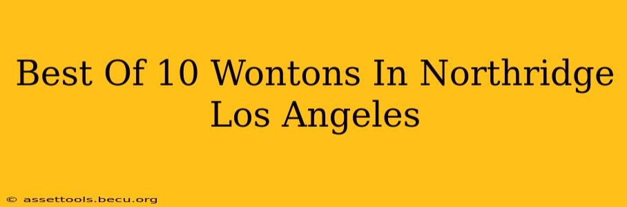 Best Of 10 Wontons In Northridge Los Angeles