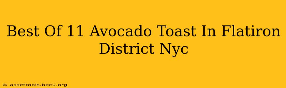 Best Of 11 Avocado Toast In Flatiron District Nyc