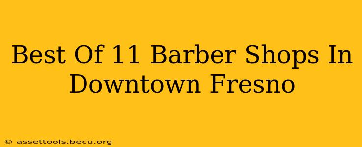 Best Of 11 Barber Shops In Downtown Fresno