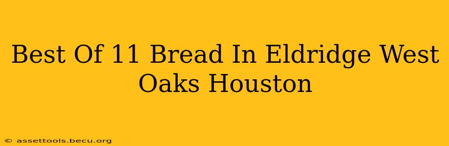 Best Of 11 Bread In Eldridge West Oaks Houston