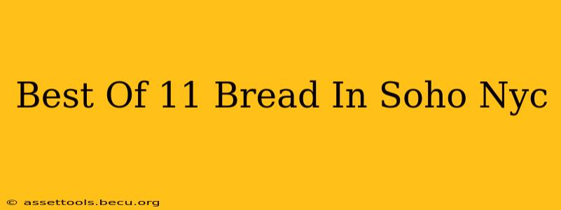 Best Of 11 Bread In Soho Nyc