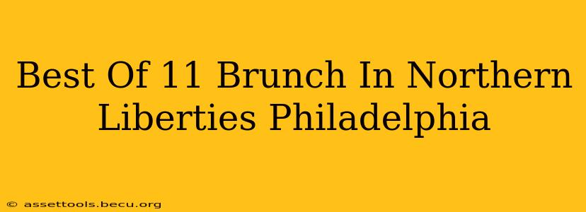 Best Of 11 Brunch In Northern Liberties Philadelphia