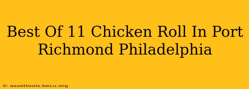Best Of 11 Chicken Roll In Port Richmond Philadelphia