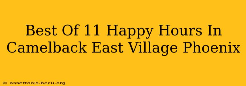 Best Of 11 Happy Hours In Camelback East Village Phoenix