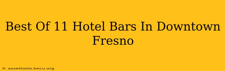 Best Of 11 Hotel Bars In Downtown Fresno