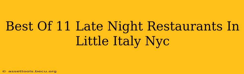 Best Of 11 Late Night Restaurants In Little Italy Nyc