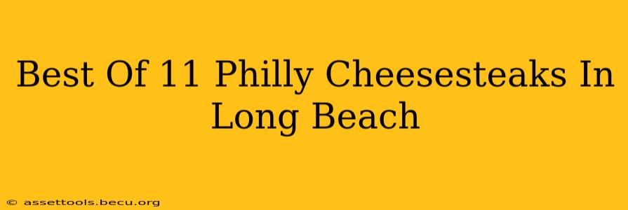 Best Of 11 Philly Cheesesteaks In Long Beach