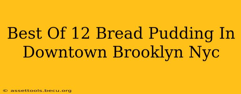 Best Of 12 Bread Pudding In Downtown Brooklyn Nyc
