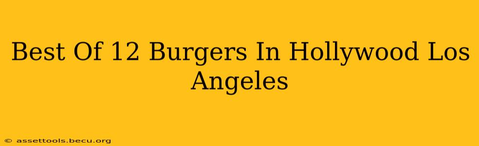 Best Of 12 Burgers In Hollywood Los Angeles