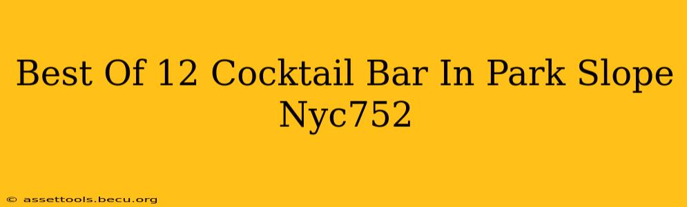 Best Of 12 Cocktail Bar In Park Slope Nyc752