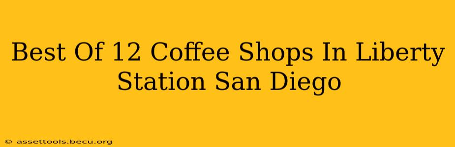 Best Of 12 Coffee Shops In Liberty Station San Diego