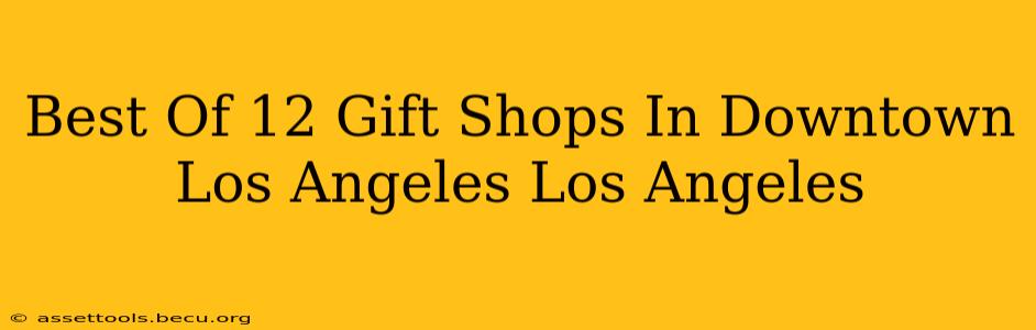 Best Of 12 Gift Shops In Downtown Los Angeles Los Angeles