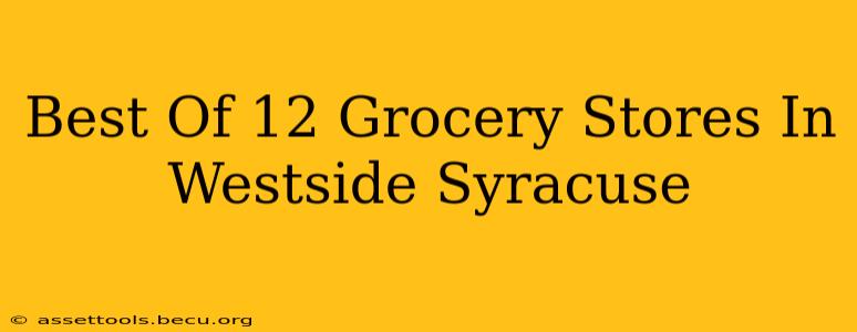 Best Of 12 Grocery Stores In Westside Syracuse