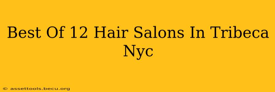 Best Of 12 Hair Salons In Tribeca Nyc