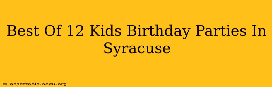 Best Of 12 Kids Birthday Parties In Syracuse