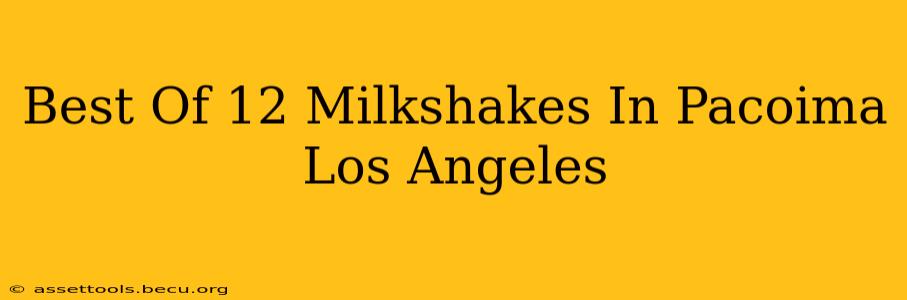 Best Of 12 Milkshakes In Pacoima Los Angeles