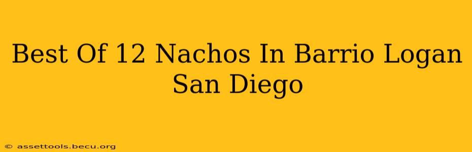 Best Of 12 Nachos In Barrio Logan San Diego