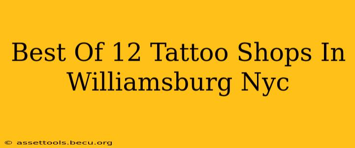 Best Of 12 Tattoo Shops In Williamsburg Nyc