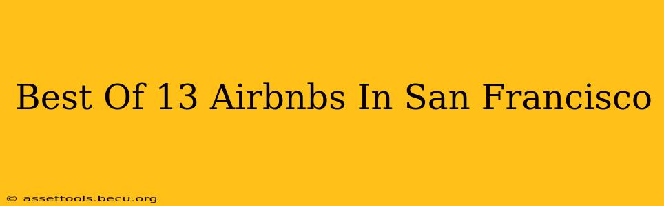 Best Of 13 Airbnbs In San Francisco