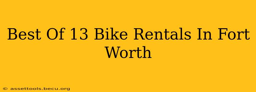 Best Of 13 Bike Rentals In Fort Worth