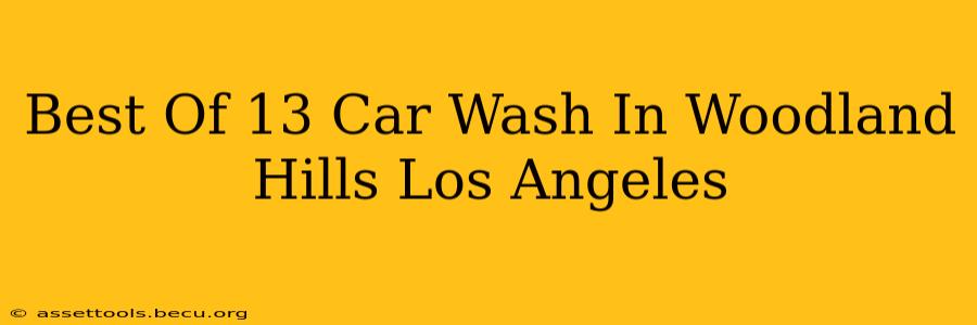 Best Of 13 Car Wash In Woodland Hills Los Angeles