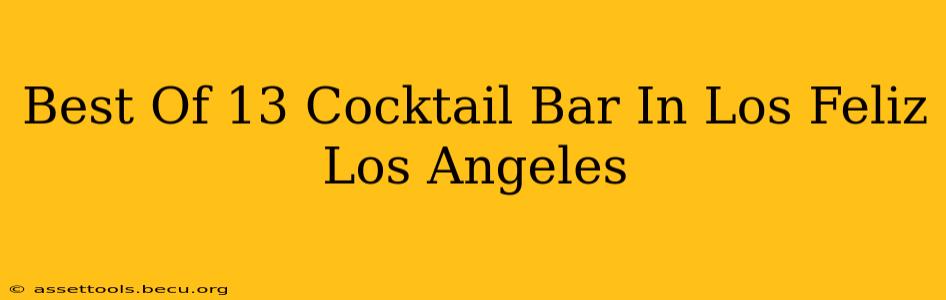 Best Of 13 Cocktail Bar In Los Feliz Los Angeles