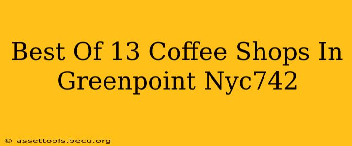 Best Of 13 Coffee Shops In Greenpoint Nyc742