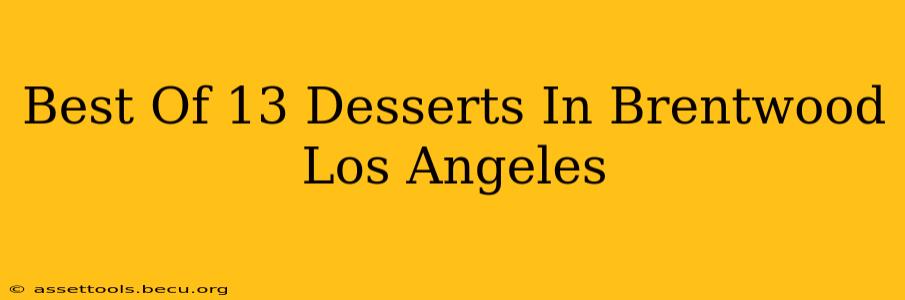 Best Of 13 Desserts In Brentwood Los Angeles