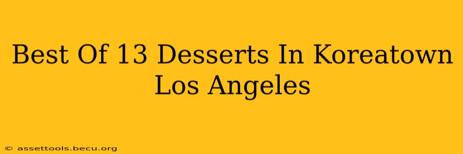 Best Of 13 Desserts In Koreatown Los Angeles