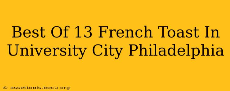 Best Of 13 French Toast In University City Philadelphia