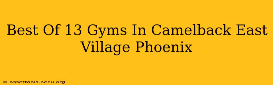 Best Of 13 Gyms In Camelback East Village Phoenix