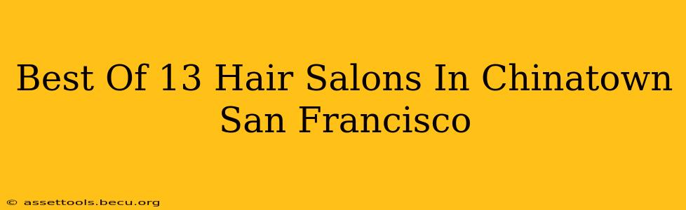 Best Of 13 Hair Salons In Chinatown San Francisco