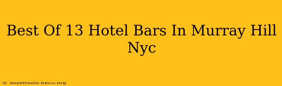 Best Of 13 Hotel Bars In Murray Hill Nyc