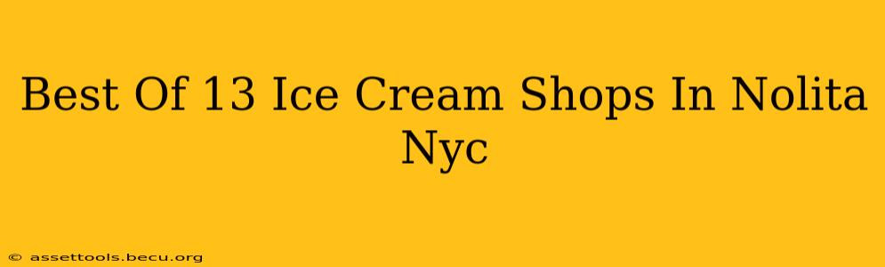 Best Of 13 Ice Cream Shops In Nolita Nyc
