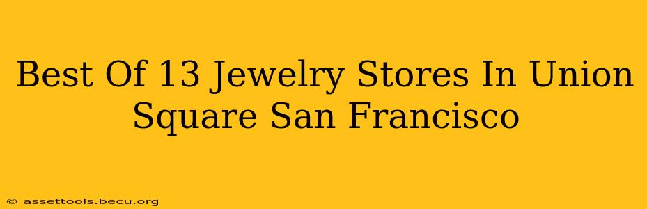 Best Of 13 Jewelry Stores In Union Square San Francisco