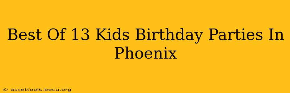 Best Of 13 Kids Birthday Parties In Phoenix